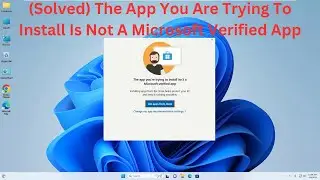 (Solved) The App You Are Trying To Install Is Not A Microsoft Verified App