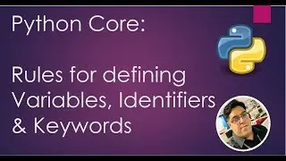 Python Core - Rules for defining Variables, Identifiers and Keywords