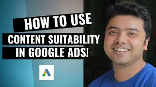 Learn How To Use Content Suitability Feature In Google Ads!