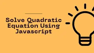 Javascript Program to Solve Quadratic Equation | Quadratic Equation | Celotek