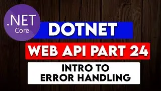 DOTNET WEB API PART 24: Introduction to DOTNET Error Handling