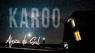 Isolados no Deserto do Karoo - África do Sul - Expedição fotográfica - Vlog 05