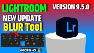 Big Update Lightroom letest version | Lightroom Blur tool editing | New Lightroom update V 9.5.0