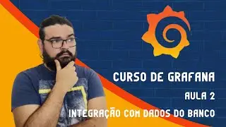 Curso de Grafana - Aula 2 Integrando dados do banco