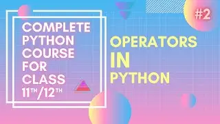Operators In Python | Complete Python For Class 11th/12th and Beginners