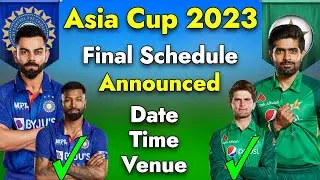 Asia Cup 2023 : Final Schedule Announced  | Date,Time,Venue and Fixture