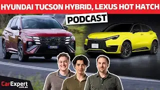 2025 Hyundai Tucson Hybrid, Lexus' Hot Hatch revealed | The CarExpert Podcast