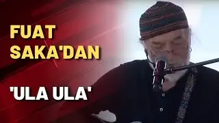 Fuat Saka'dan canlı performans 'Ula Ula'