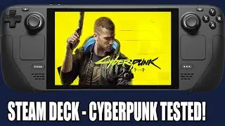 Steam Deck | CYBERPUNK 2077 Tested - How Does It PERFORM?