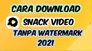 Cara Download Snack Video Tanpa Watermark