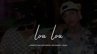 Lou Lou - Gabito Ballesteros, Natanael Cano [Corridos 2023]