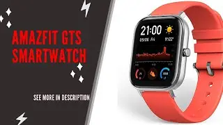 Amazfit GTS Smartwatch - Best Watches Review