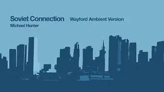 Soviet Connection - Wayford Cinematic Ambient Remix