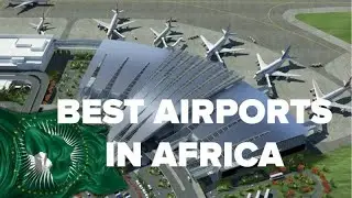 Top 10 Best Airports in Africa in 2022-2023.