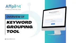Overview Of Keyword Grouping Tool | Affpilot | AI Article Writing Tool