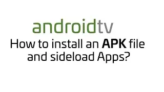 Android TV - How to sideload Apps on Android TV and Android TV Box?