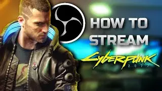 How To Stream Cyberpunk On A Single PC Setup (OBS)