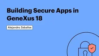 Building Secure Applications in GeneXus 18