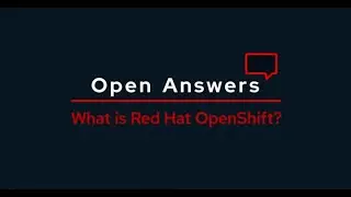 Open Answers: What is Red Hat OpenShift?