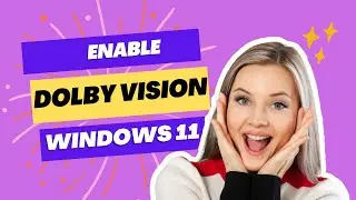 How to Enable Dolby Vision on Windows 11 [licensed device]