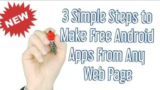 3 Simple Steps to Easily and Quickly Make Free Android Apps From Any Web Page