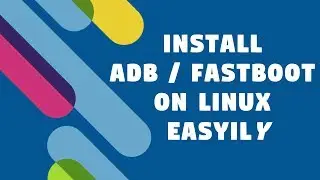 How To Install ADB & Fastboot Easily on Debian Based Linux (Ubuntu, Mint)