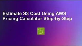 Estimate S3 Cost Using the AWS Pricing Calculator Step-by-Step