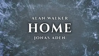 Alan Walker, Jonas Aden - Home (Unreleased Song)