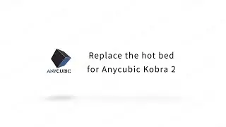 Replace the hot bed for Anycubic Kobra 2