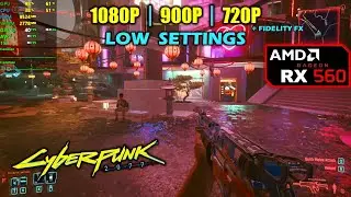 RX 560 | Cyberpunk 2077 - 1080p, 900p, 720p - Low Settings