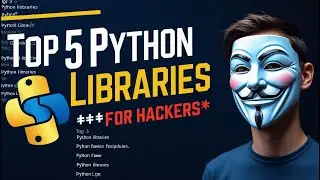 Top 5 Python Libraries Every Ethical Hacker Needs