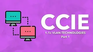 CCIE Topic: 1.1c VLAN Technologies - Part 1