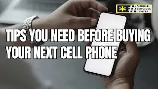 10 Tips You Need Before Buying Your Next Cell Phone