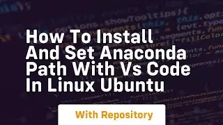 How to install and set anaconda path with vs code in linux ubuntu