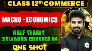 Class 12th Macro Economics Half Yearly Syllabus Covered in One Shot 🔥