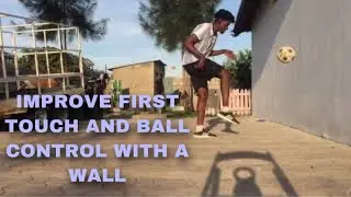 IMPROVE FIRST TOUCH AND BALL CONTROL WITH A WALL #football