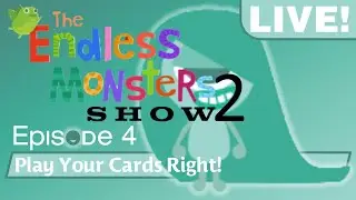 The Endless Monsters Show: S2E4 - Play Your Cards Right!