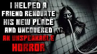 "I Helped A Friend Renovate His New Place And Uncovered An Unspeakable Horror" Creepypasta|r/NoSleep