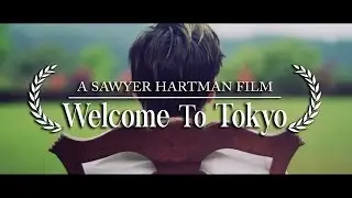 Welcome To Tokyo • A Sawyer Hartman Film