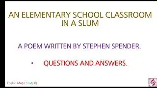 POEM- CLASS -12TH - AN ELEMENTARY SCHOOL CLASSROOM IN A SLUM- QUESTIONS AND ANSWERS