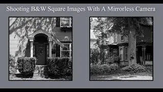Shooting B&W Square Images With A Mirrorless Camera