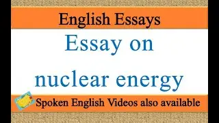 Write an essay on nuclear energy in english | Essay writing on nuclear energy in english