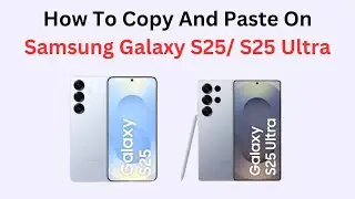 How To Copy And Paste On Samsung Galaxy S25/ S25 Ultra