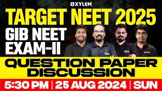 Target NEET 2025 GIB NEET Exam-II - Question Paper Discussion | Xylem NEET