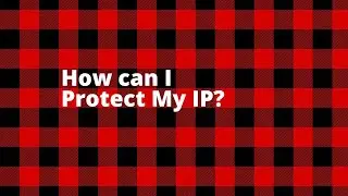 How can I Protect my IP?
