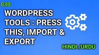WordPress Tools || Explanation of Press This, Direct Link, Import and Export Tools. (Hindi/Urdu)#30