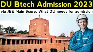 DU BTech Admission 2023 via JEE Main Score | 60% in PCM | What DU needs for BTech admission