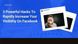 3 Powerful Hacks To Increase Your FB Visibility