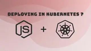 Deploying Node App on Kubernetes Cluster?