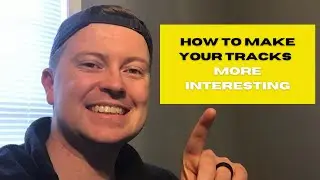 How To Make Your Tracks More Interesting